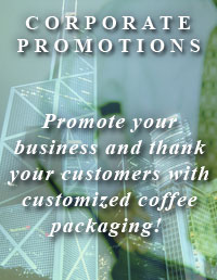 Corporate Promotions - Promote your business and thank your customers with customized coffee packaging.